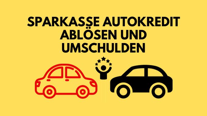 Sparkasse Autokredit ablösen und umschulden