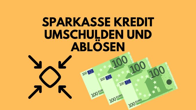 Sparkasse Kredit umschulden und ablösen