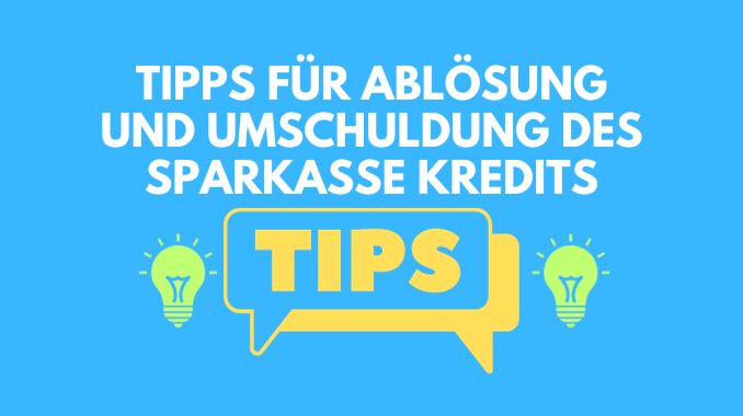 Tipps für Ablösung und Umschuldung des Sparkasse Kredits