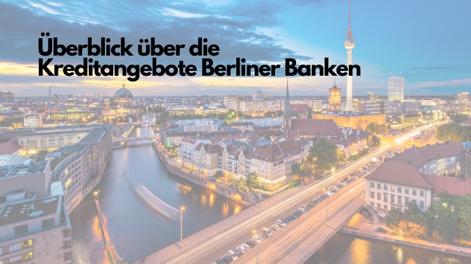 Überblick über die Kreditangebote Berliner Banken